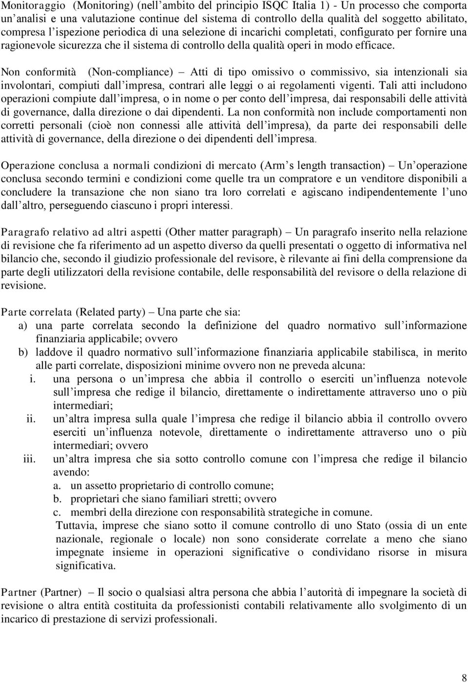 Non conformità (Non-compliance) Atti di tipo omissivo o commissivo, sia intenzionali sia involontari, compiuti dall impresa, contrari alle leggi o ai regolamenti vigenti.