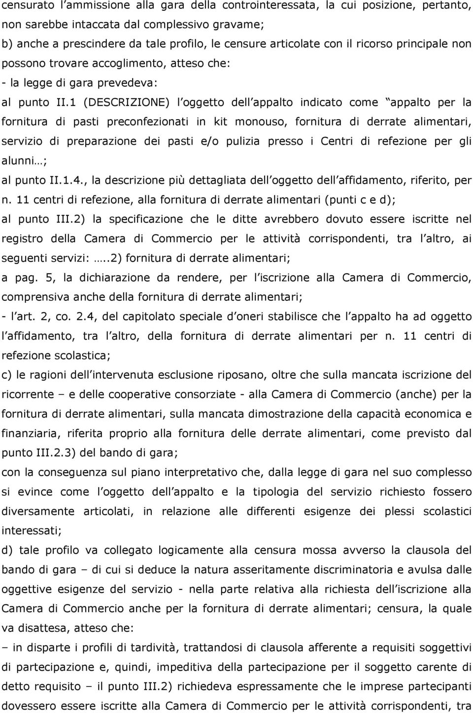 1 (DESCRIZIONE) l oggetto dell appalto indicato come appalto per la fornitura di pasti preconfezionati in kit monouso, fornitura di derrate alimentari, servizio di preparazione dei pasti e/o pulizia