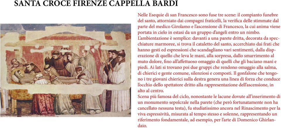 L ambientazione è semplice: davanti a una parete dritta, decorata da specchiature marmoree, si trova il cataletto del santo, accerchiato dai frati che hanno gesti ed espressioni che scandagliano vari