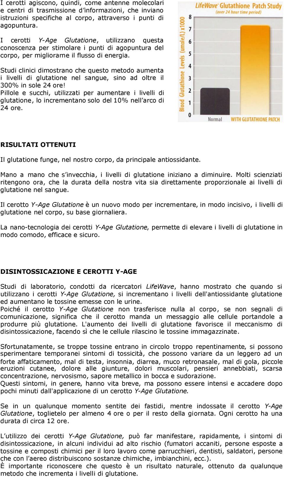 Studi clinici dimostrano che questo metodo aumenta i livelli di glutatione nel sangue, sino ad oltre il 300% in sole 24 ore!