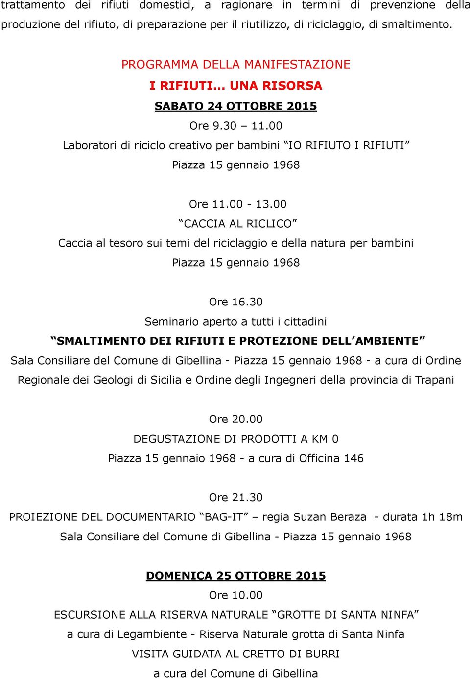 00 CACCIA AL RICLICO Caccia al tesoro sui temi del riciclaggio e della natura per bambini Piazza 15 gennaio 1968 Ore 16.