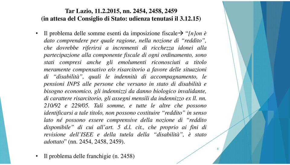 partecipazione alla componente fiscale di ogni ordinamento, sono stati compresi anche gli emolumenti riconosciuti a titolo meramente compensativo e/o risarcitorio a favore delle situazioni di