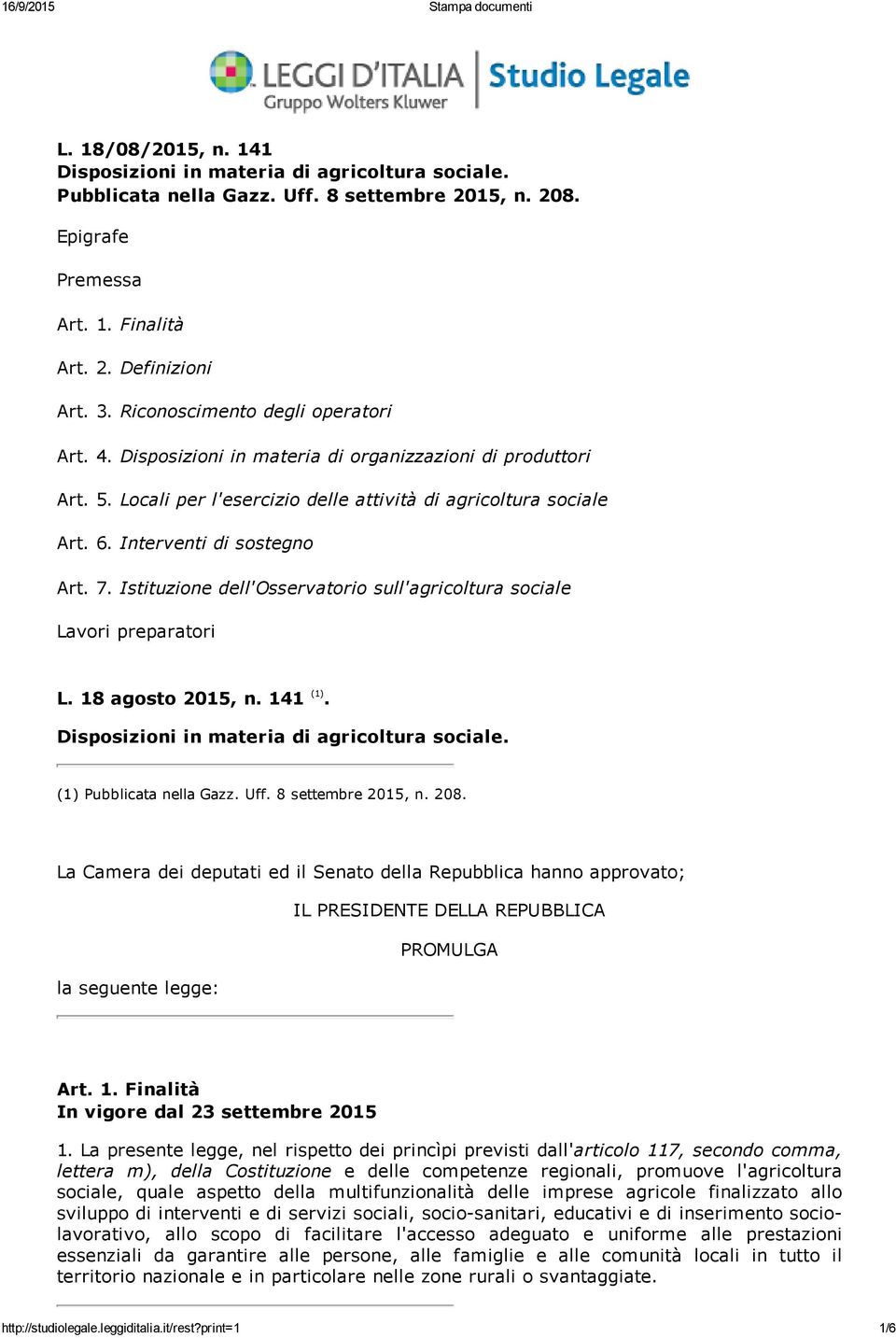 7. Istituzione dell'osservatorio sull'agricoltura sociale Lavori preparatori L. 18 agosto 2015, n. 141 (1). Disposizioni in materia di agricoltura sociale. (1) Pubblicata nella Gazz. Uff.