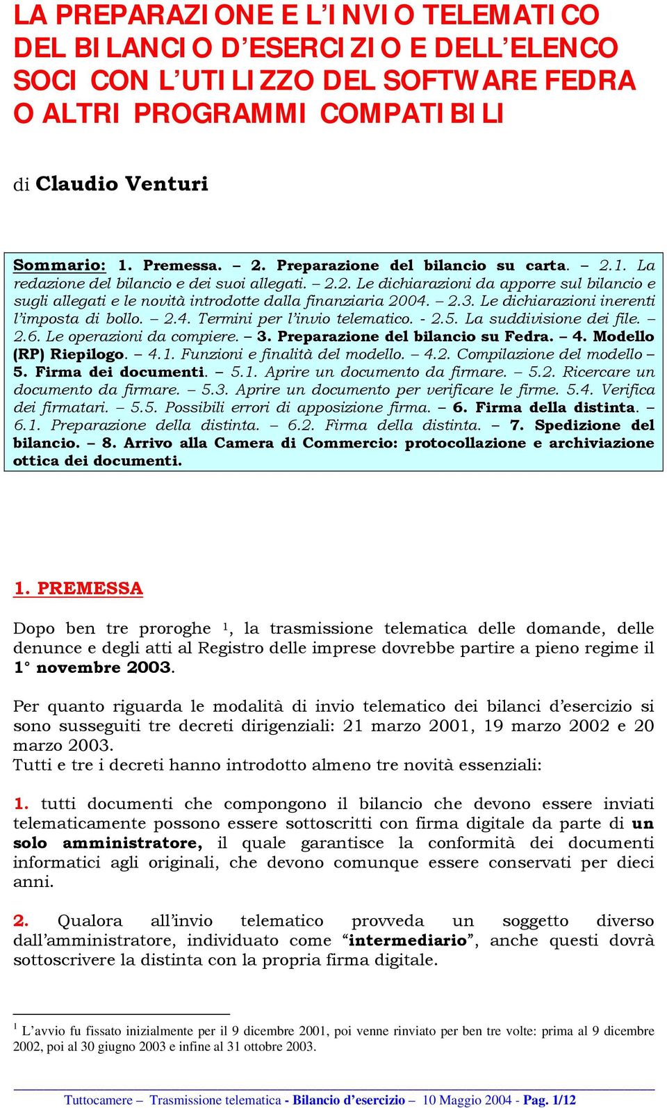 Le dichiarazioni inerenti l imposta di bollo. 2.4. Termini per l invio telematico. - 2.5. La suddivisione dei file. 2.6. Le operazioni da compiere. 3. Preparazione del bilancio su Fedra. 4.