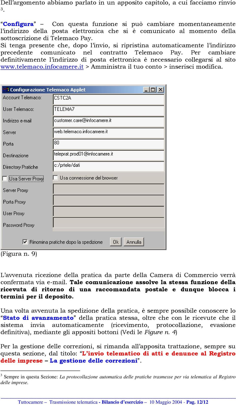 Si tenga presente che, dopo l invio, si ripristina automaticamente l indirizzo precedente comunicato nel contratto Telemaco Pay.