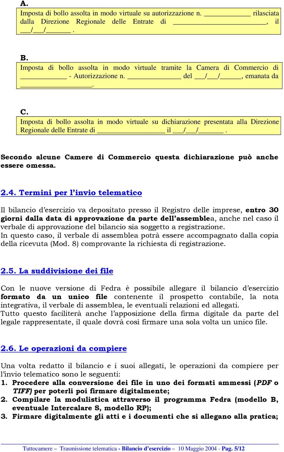 Secondo alcune Camere di Commercio questa dichiarazione può anche essere omessa. 2.4.