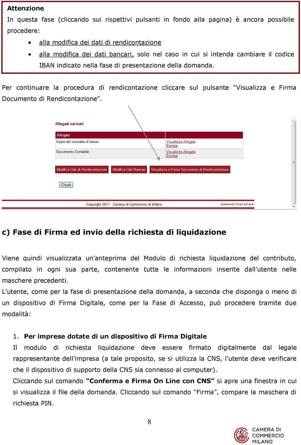 Per continuare la procedura di rendicontazione cliccare sul pulsante Visualizza e Firma Documento di Rendicontazione.