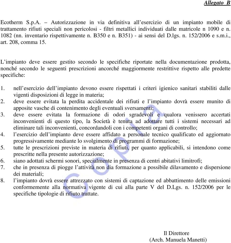 L impianto deve essere gestito secondo le specifiche riportate nella documentazione prodotta, nonché secondo le seguenti prescrizioni ancorché maggiormente restrittive rispetto alle predette