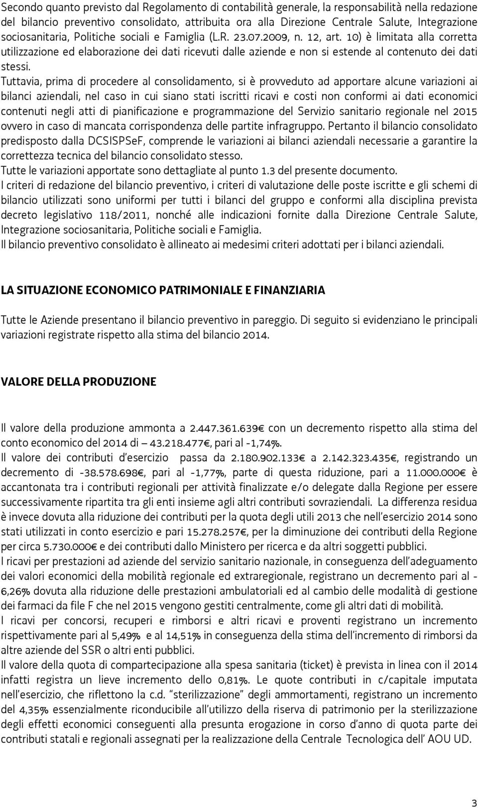 10) è limitata alla corretta utilizzazione ed elaborazione dei dati ricevuti dalle aziende e non si estende al contenuto dei dati stessi.