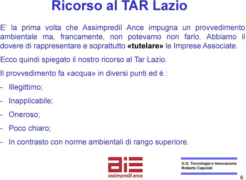 Abbiamo il dovere di rappresentare e soprattutto «tutelare» le Imprese Associate.