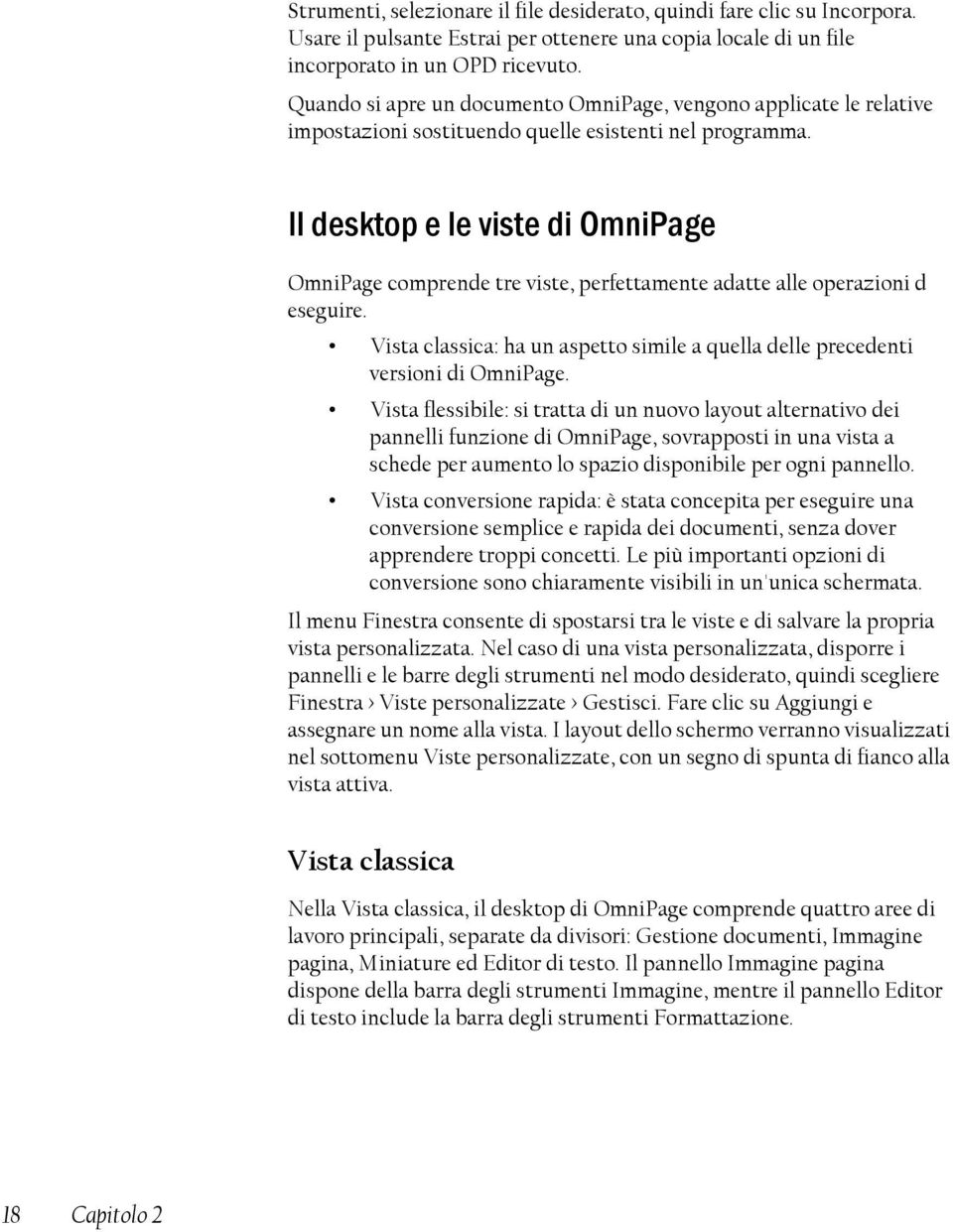 Il desktop e le viste di OmniPage OmniPage comprende tre viste, perfettamente adatte alle operazioni d eseguire. Vista classica: ha un aspetto simile a quella delle precedenti versioni di OmniPage.