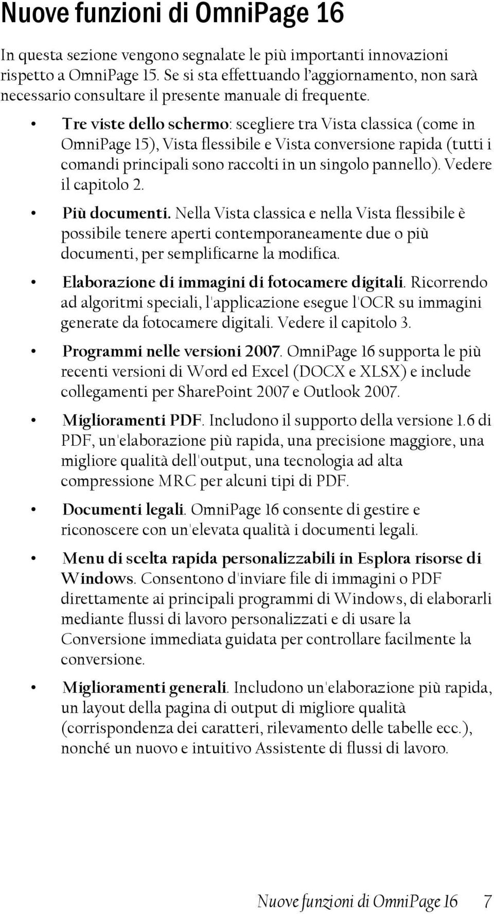 Tre viste dello schermo: scegliere tra Vista classica (come in OmniPage 15), Vista flessibile e Vista conversione rapida (tutti i comandi principali sono raccolti in un singolo pannello).