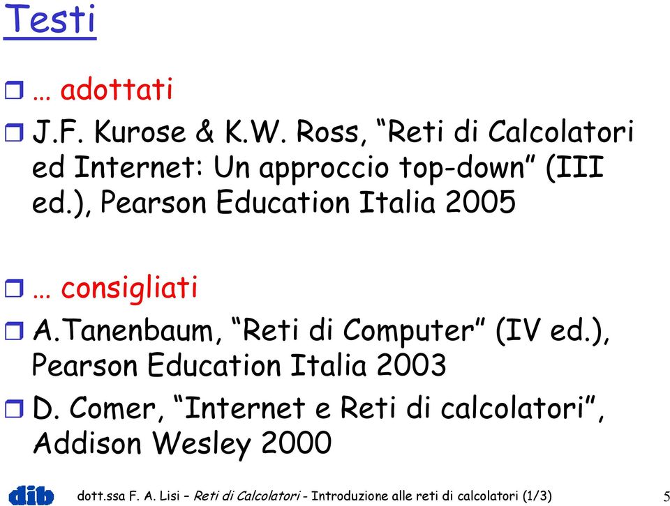 ), Pearson Education Italia 2005 consigliati A.Tanenbaum, Reti di Computer (IV ed.