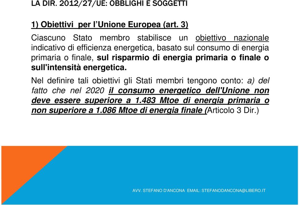 o finale, sul risparmio di energia primaria o finale o sull'intensità energetica.