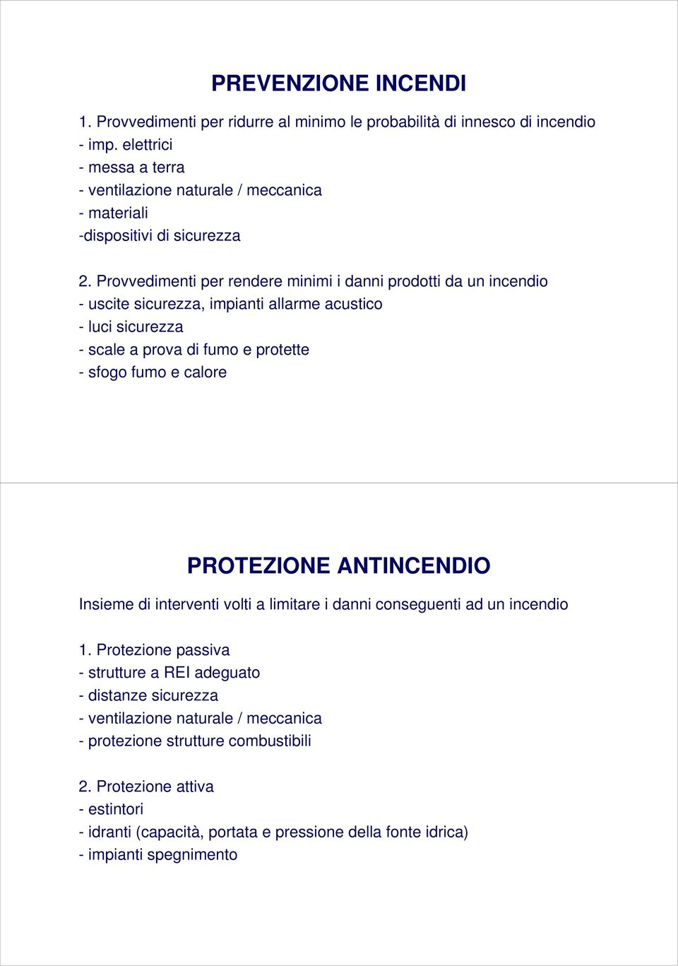 Provvedimenti per rendere minimi i danni prodotti da un incendio - uscite sicurezza, impianti allarme acustico - luci sicurezza - scale a prova di fumo e protette - sfogo fumo e calore