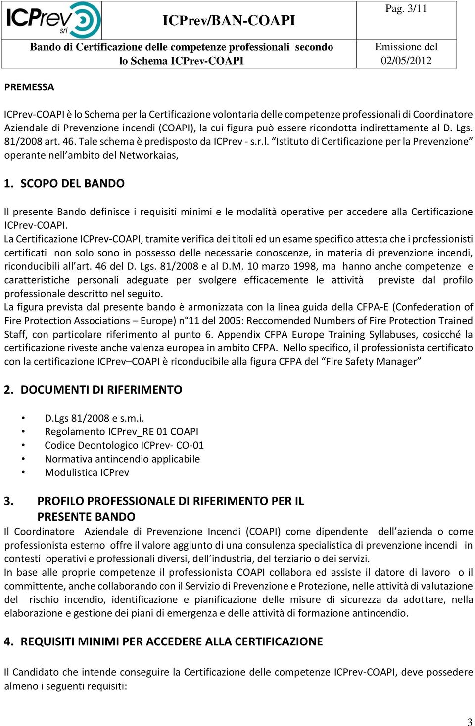 SCOPO DEL BANDO Il presente Bando definisce i requisiti minimi e le modalità operative per accedere alla Certificazione ICPrev-COAPI.