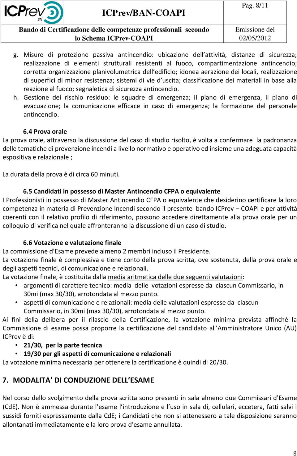 organizzazione planivolumetrica dell edificio; idonea aerazione dei locali, realizzazione di superfici di minor resistenza; sistemi di vie d uscita; classificazione dei materiali in base alla