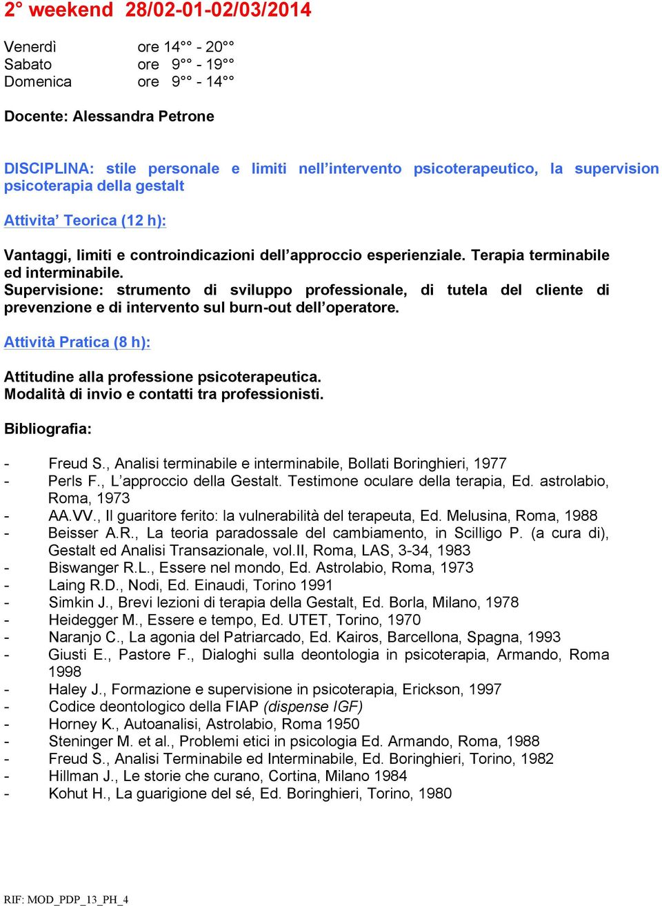 Supervisione: strumento di sviluppo professionale, di tutela del cliente di prevenzione e di intervento sul burn-out dell operatore.