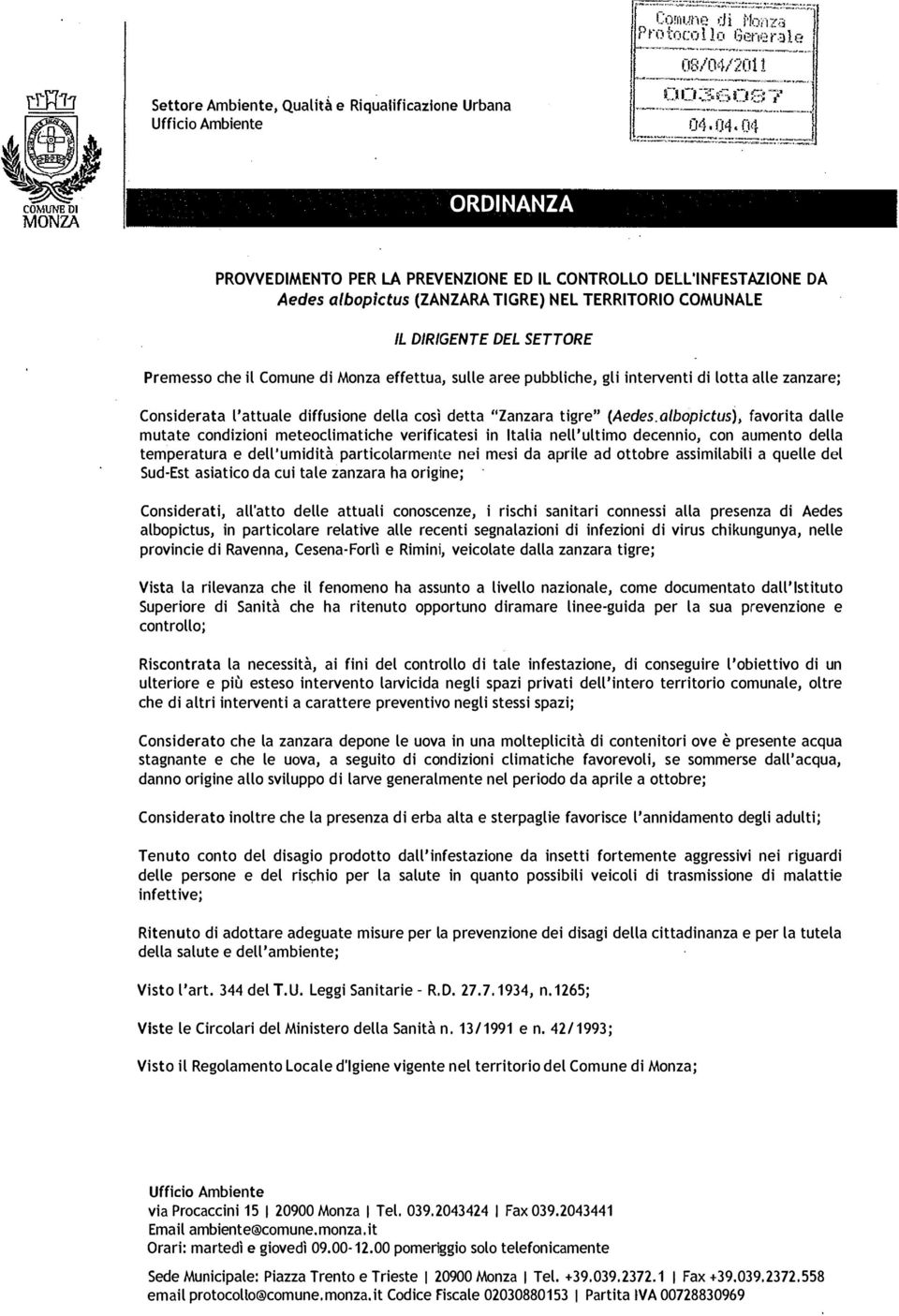 DIRIGENTE DEL SETTORE Premesso che il Comune di Monza effettua, sulle aree pubbliche, gli interventi di lotta alle zanzare; Considerata l'attuale diffusione della così detta "Zanzara tigre" (Aedes.