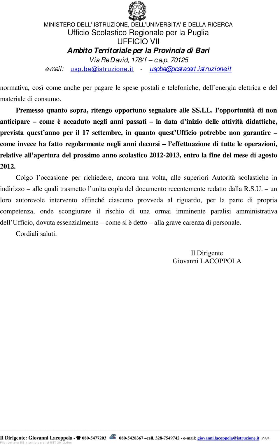 come invece ha fatto regolarmente negli anni decorsi l effettuazione di tutte le operazioni, relative all apertura del prossimo anno scolastico 2012-2013, entro la fine del mese di agosto 2012.