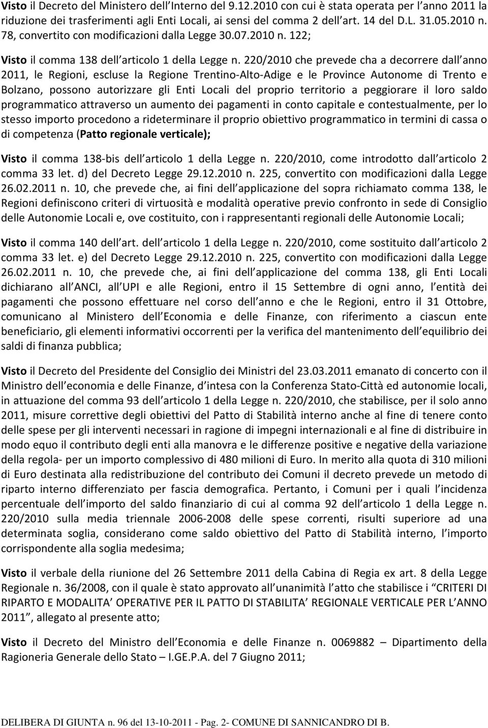 220/2010 che prevede cha a decorrere dall anno 2011, le Regioni, escluse la Regione Trentino-Alto-Adige e le Province Autonome di Trento e Bolzano, possono autorizzare gli Enti Locali del proprio