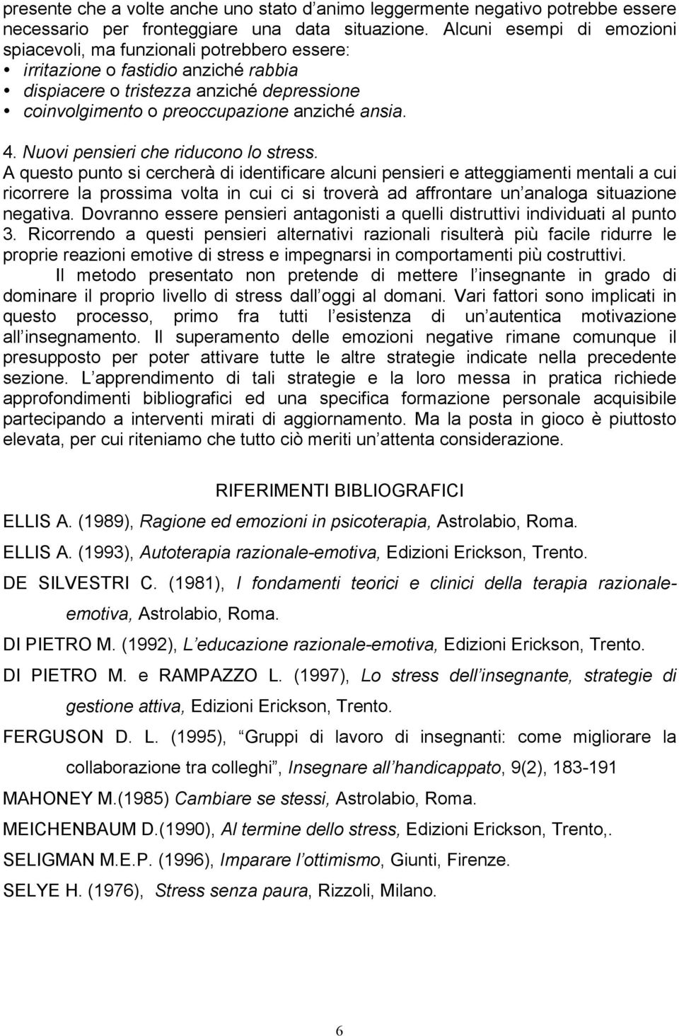 4. Nuovi pensieri che riducono lo stress.