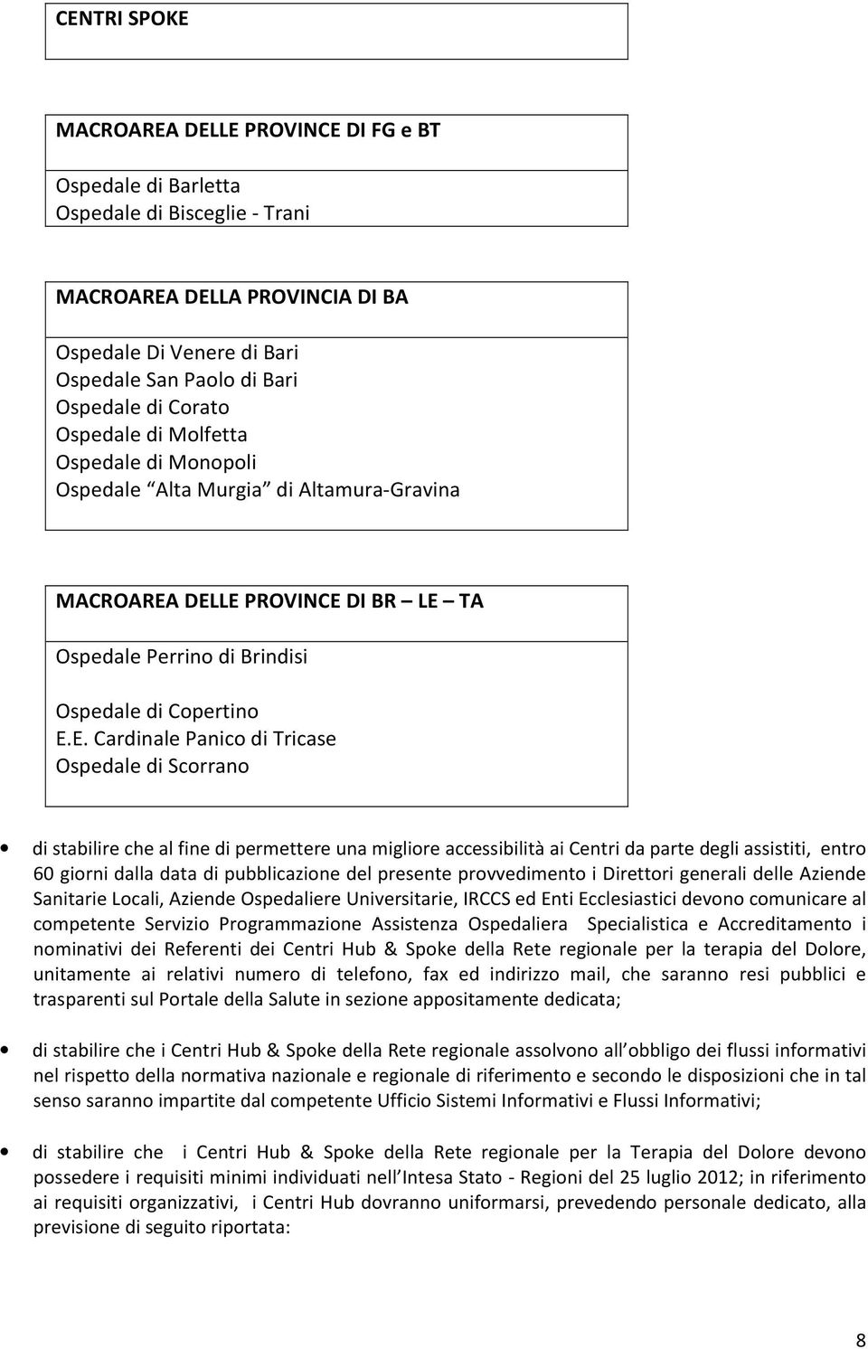 DELLE PROVINCE DI BR LE TA Ospedale Perrino di Brindisi Ospedale di Copertino E.E. Cardinale Panico di Tricase Ospedale di Scorrano di stabilire che al fine di permettere una migliore accessibilità