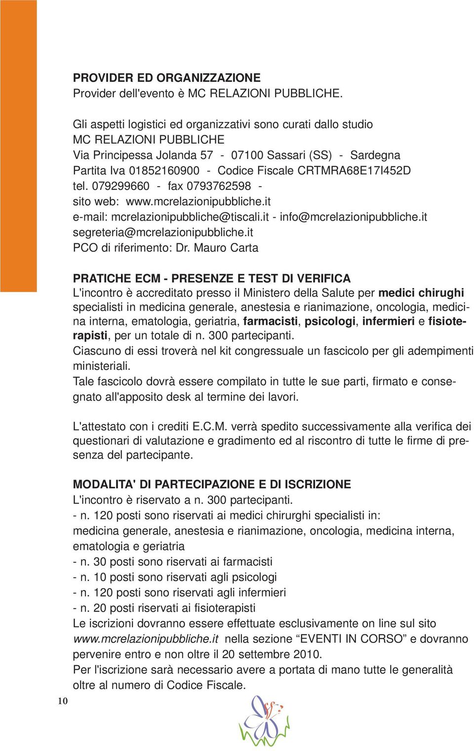 CRTMRA68E17I452D tel. 079299660 - fax 0793762598 - sito web: www.mcrelazionipubbliche.it e-mail: mcrelazionipubbliche@tiscali.it - info@mcrelazionipubbliche.it segreteria@mcrelazionipubbliche.