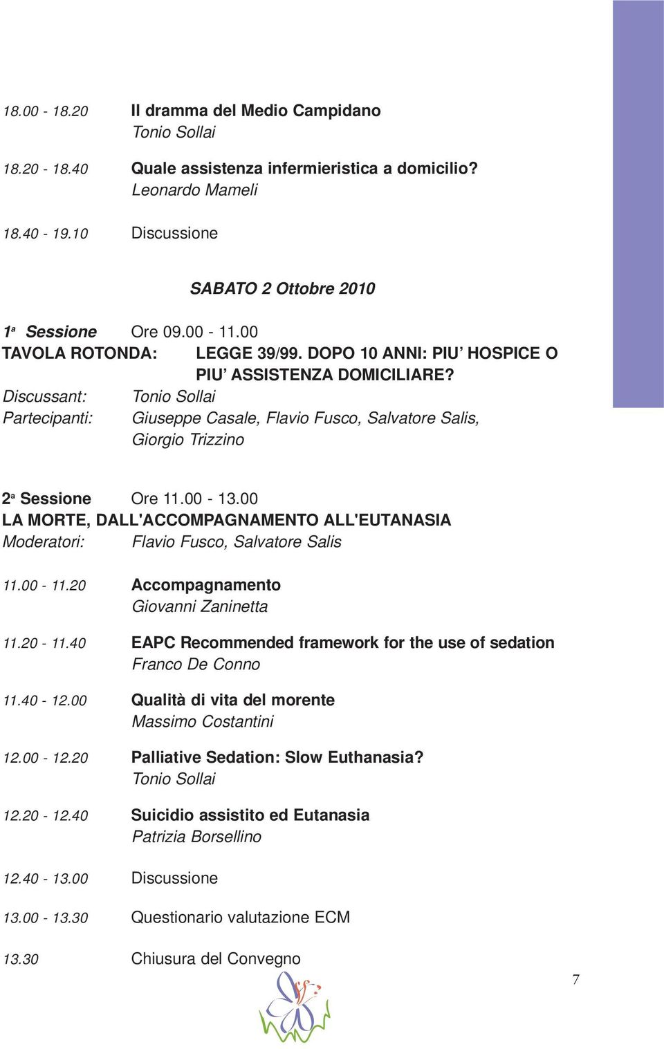 Discussant: Tonio Sollai Partecipanti: Giuseppe Casale, Flavio Fusco, Salvatore Salis, Giorgio Trizzino 2 a Sessione Ore 11.00-13.