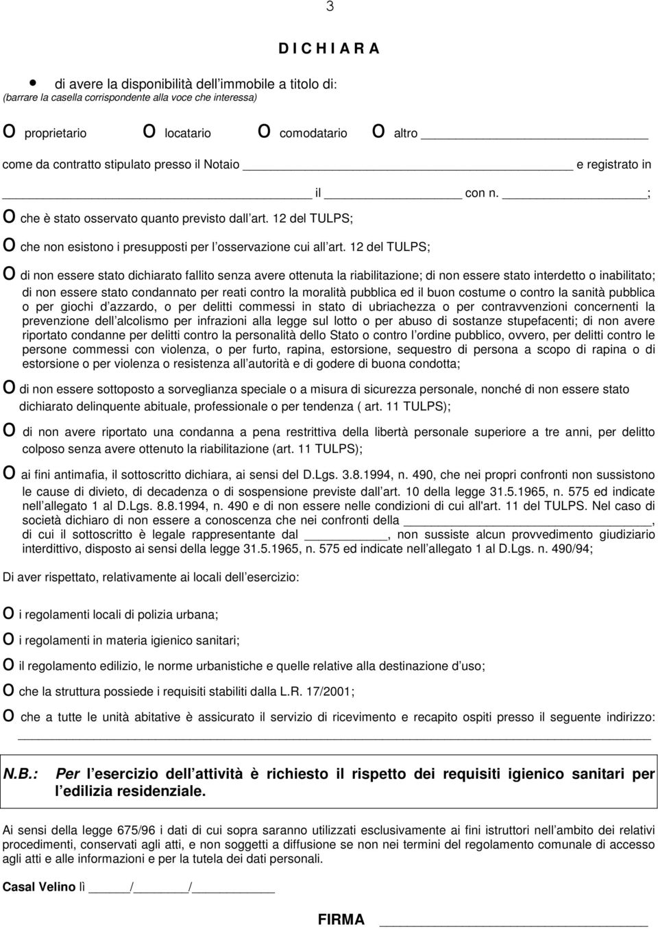 12 del TULPS; o di non essere stato dichiarato fallito senza avere ottenuta la riabilitazione; di non essere stato interdetto o inabilitato; di non essere stato condannato per reati contro la