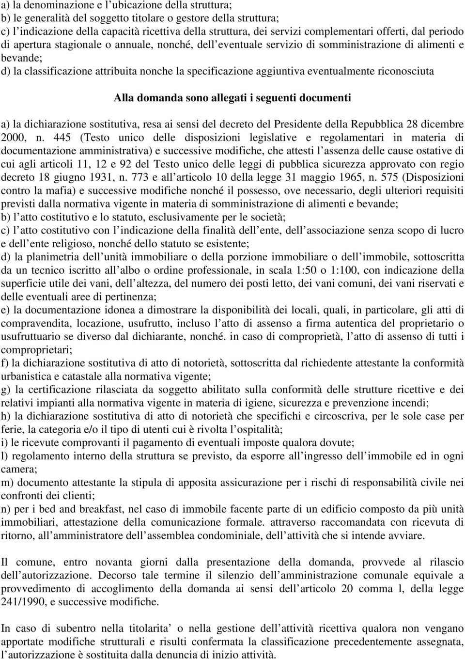 specificazione aggiuntiva eventualmente riconosciuta Alla domanda sono allegati i seguenti documenti a) la dichiarazione sostitutiva, resa ai sensi del decreto del Presidente della Repubblica 28