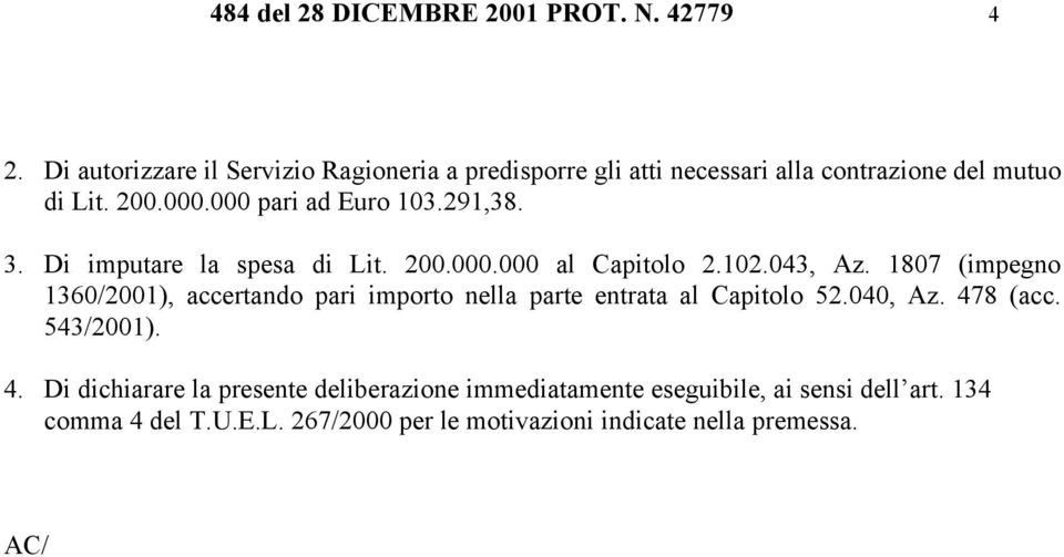 291,38. 3. Di imputare la spesa di Lit. 200.000.000 al Capitolo 2.102.043, Az.