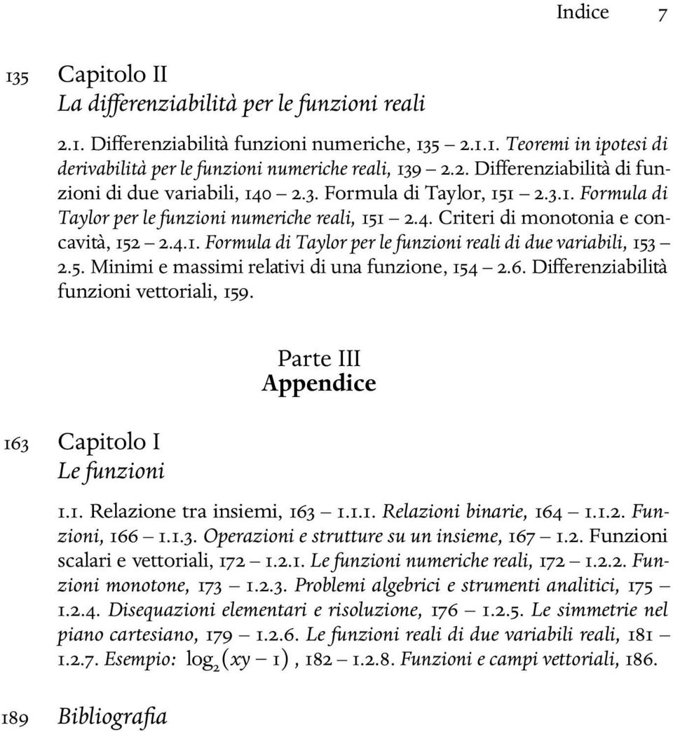 5. Minimi e massimi relativi di una funzione, 154 2.6. Differenziabilità funzioni vettoriali, 159. 163 Capitolo I Le funzioni Parte III Appendice 1.1. Relazione tra insiemi, 163 1.1.1. Relazioni binarie, 164 1.