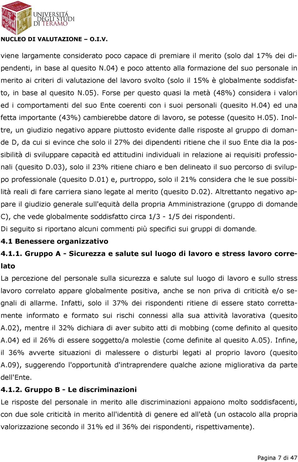 Forse per questo quasi la metà (48%) considera i valori ed i comportamenti del suo Ente coerenti con i suoi personali (quesito H.