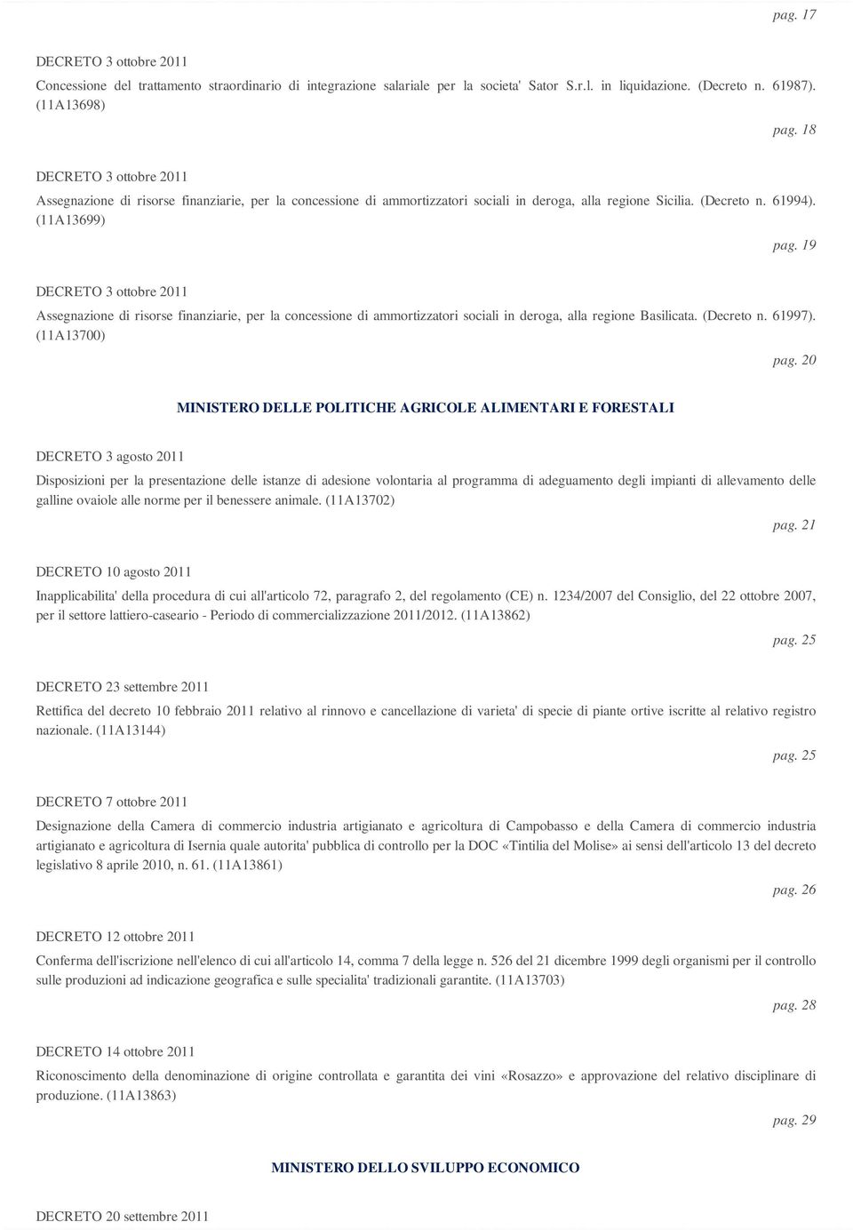 19 Assegnazione di risorse finanziarie, per la concessione di ammortizzatori sociali in deroga, alla regione Basilicata. (Decreto n. 61997). (11A13700) pag.