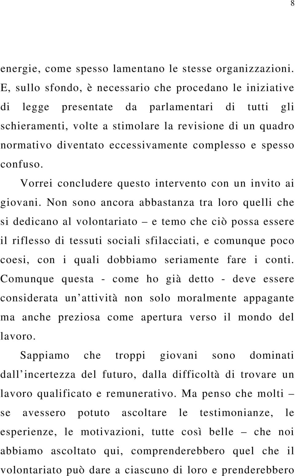 complesso e spesso confuso. Vorrei concludere questo intervento con un invito ai giovani.