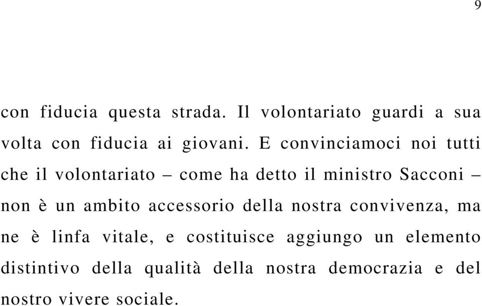 ambito accessorio della nostra convivenza, ma ne è linfa vitale, e costituisce aggiungo