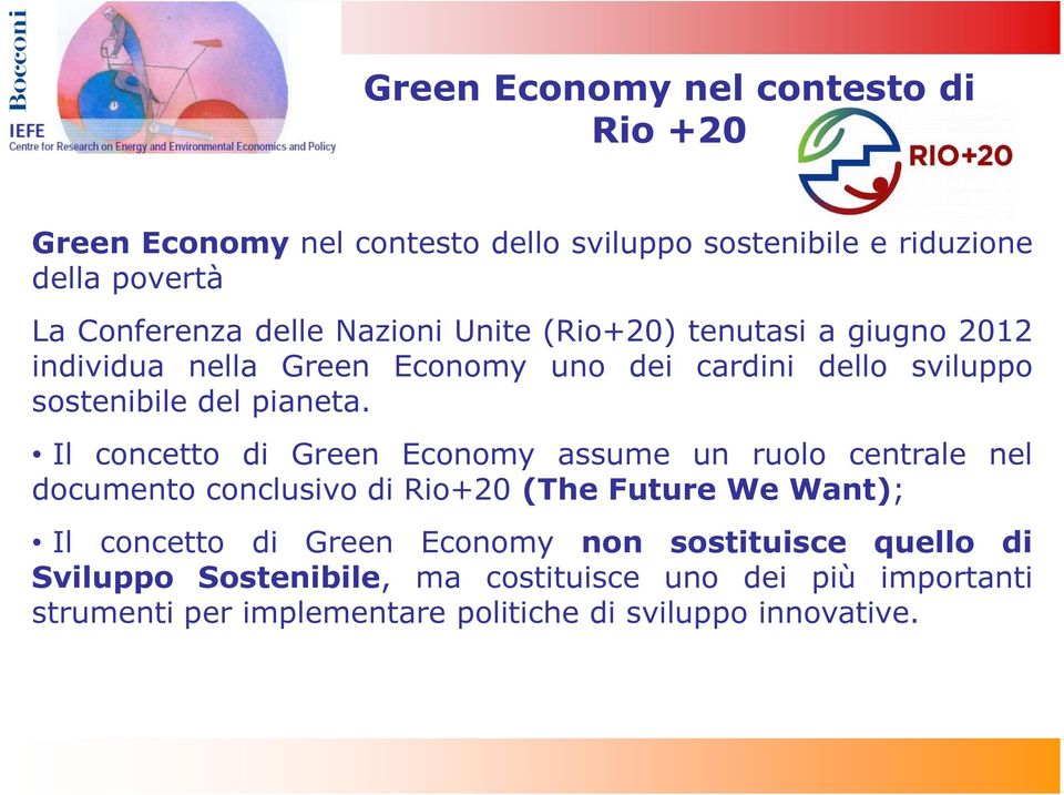 Il concetto di Green Economy assume un ruolo centrale nel documento conclusivo di Rio+20 (The Future We Want); Il concetto di Green