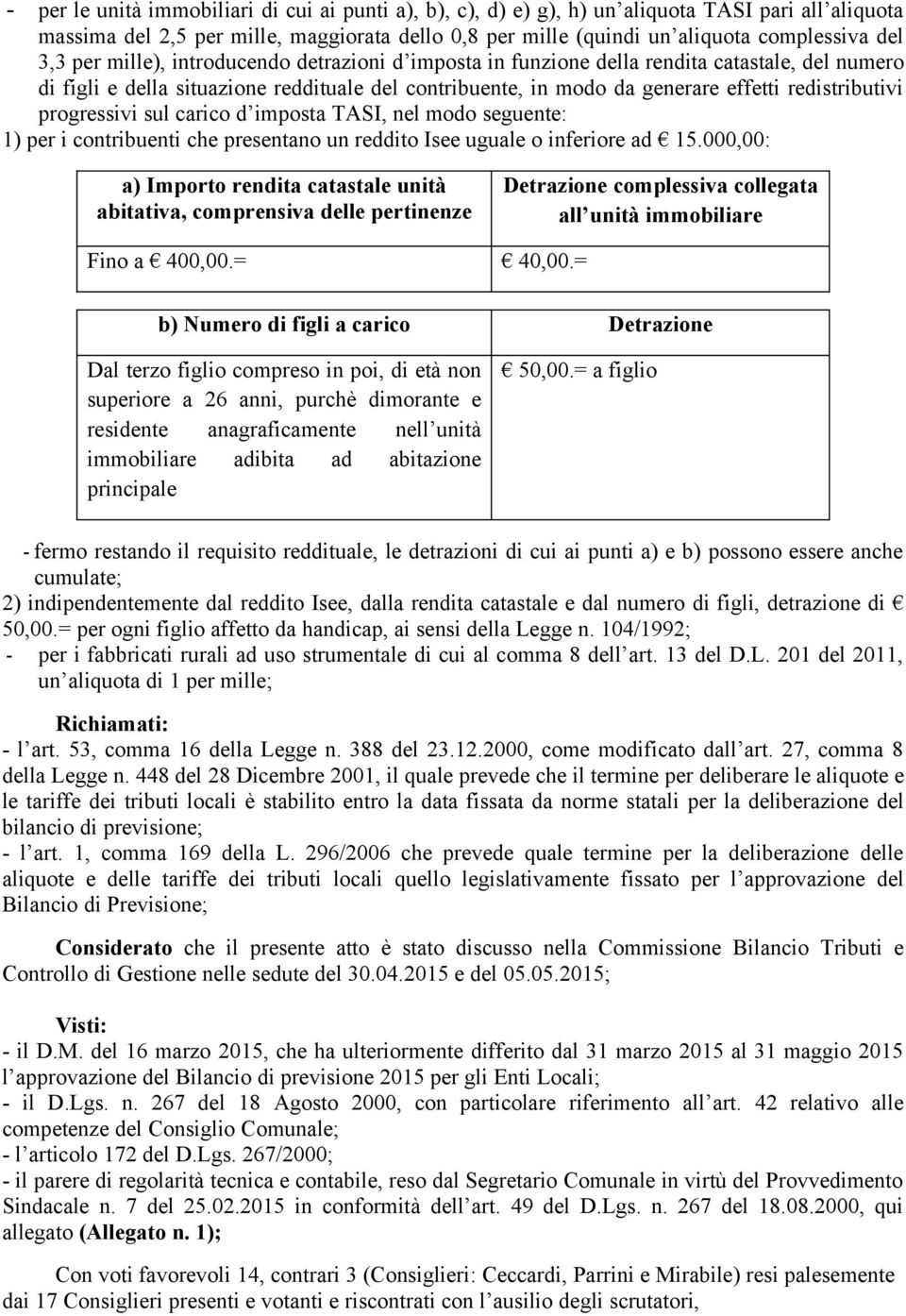 progressivi sul carico d imposta TASI, nel modo seguente: 1) per i contribuenti che presentano un reddito Isee uguale o inferiore ad 15.