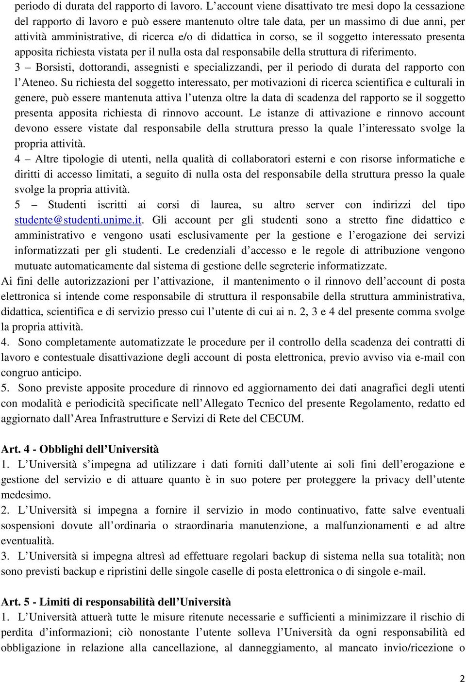 didattica in corso, se il soggetto interessato presenta apposita richiesta vistata per il nulla osta dal responsabile della struttura di riferimento.