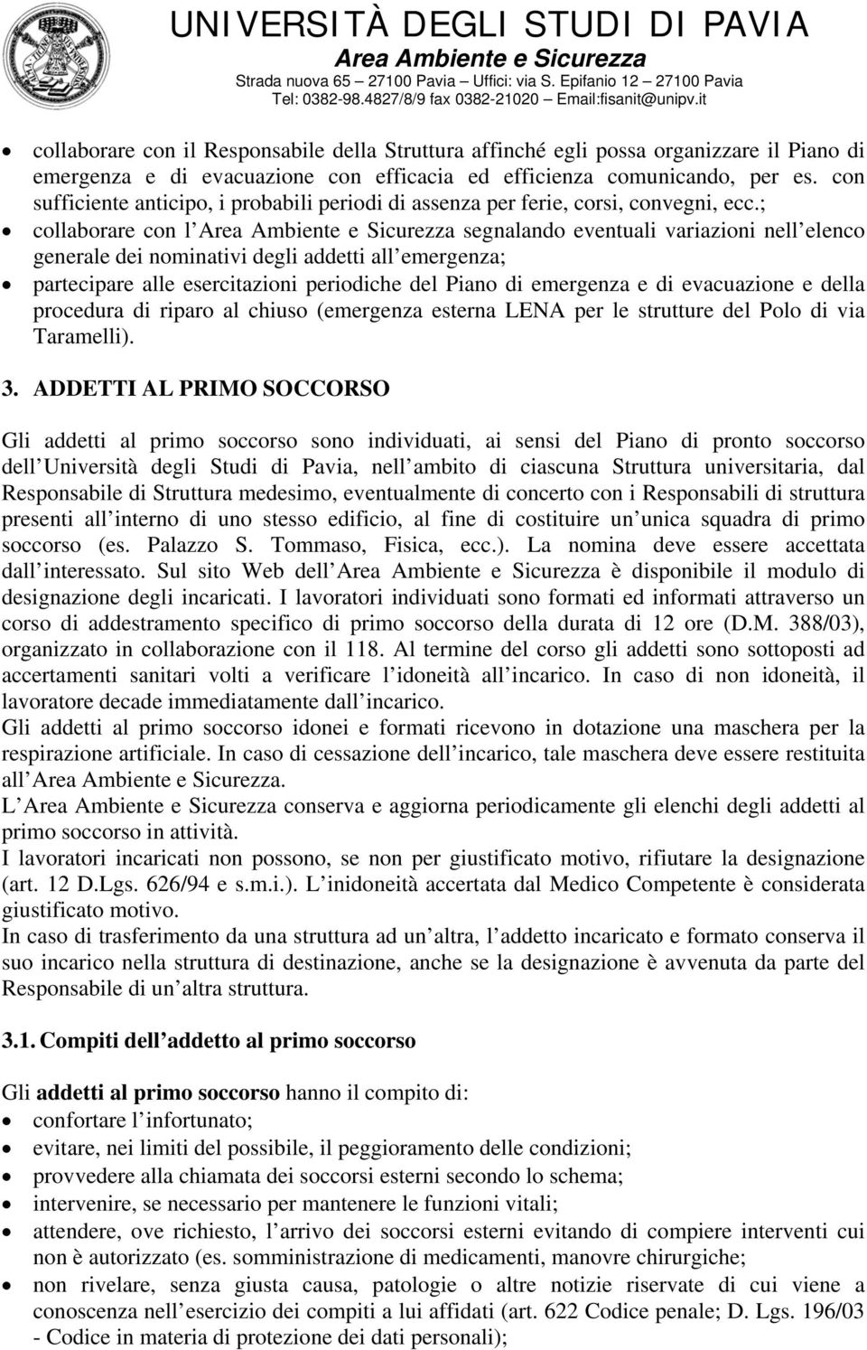 ; collaborare con l segnalando eventuali variazioni nell elenco generale dei nominativi degli addetti all emergenza; partecipare alle esercitazioni periodiche del Piano di emergenza e di evacuazione