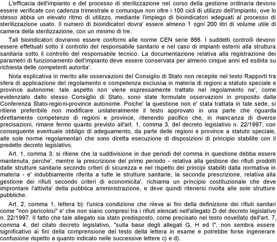 Il numero di bioindicatori dovra' essere almeno 1 ogni 200 litri di volume utile di camera della sterilizzazione, con un minimo di tre.