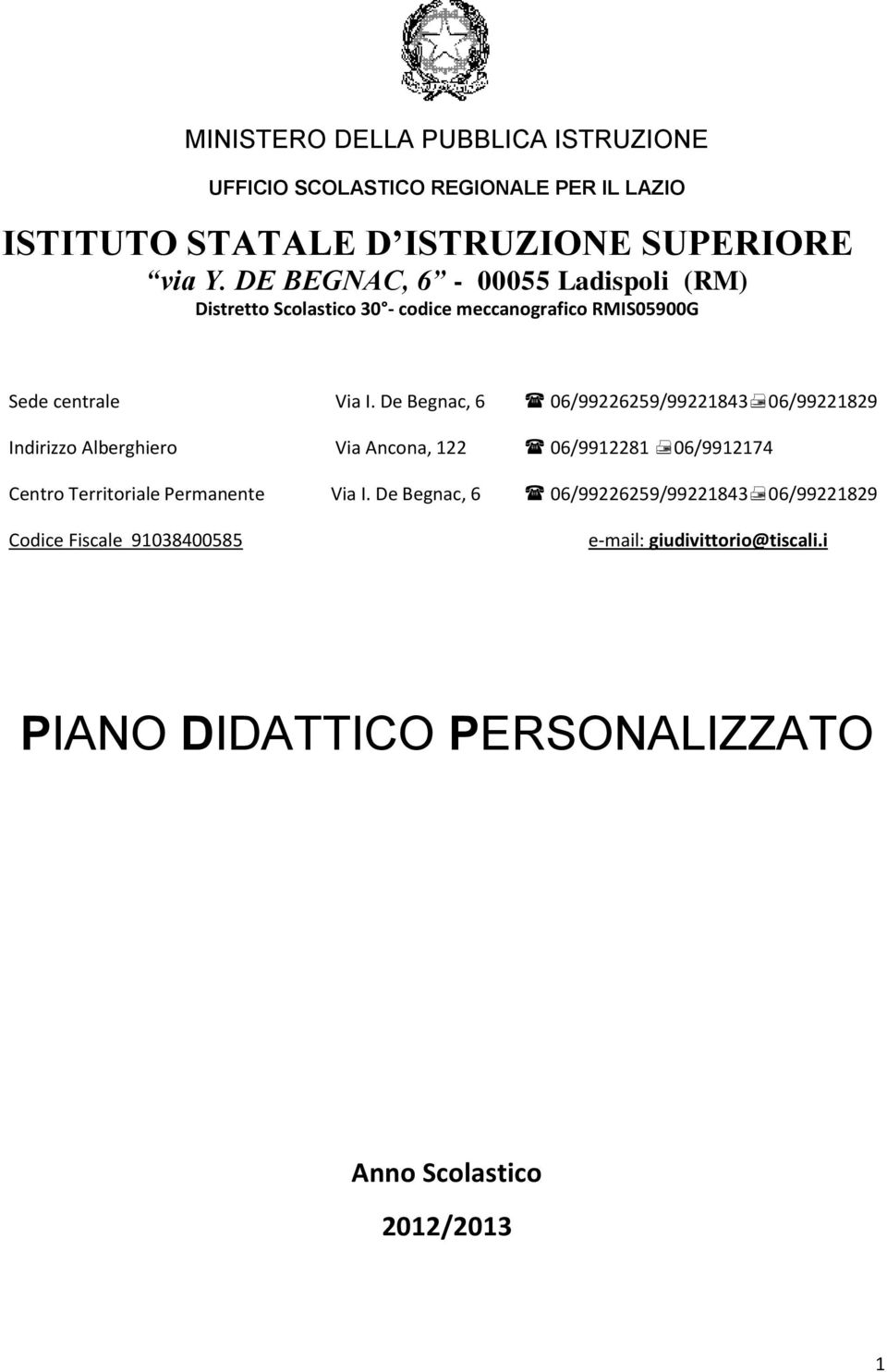 De Begnac, 6 06/99226259/99221843 06/99221829 Indirizzo Alberghiero Via Ancona, 122 06/9912281 06/9912174 Centro Territoriale Permanente
