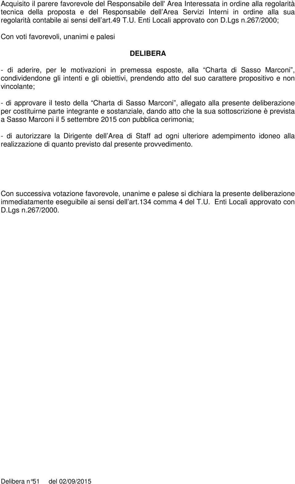 267/2000; Con voti favorevoli, unanimi e palesi DELIBERA - di aderire, per le motivazioni in premessa esposte, alla Charta di Sasso Marconi, condividendone gli intenti e gli obiettivi, prendendo atto