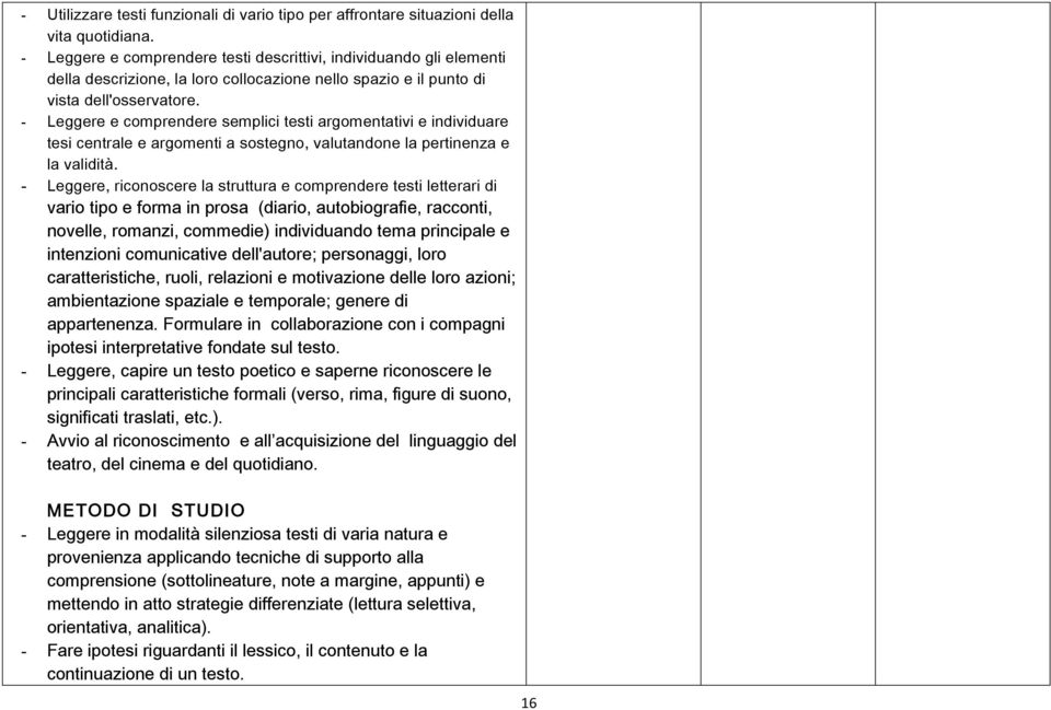 - Leggere e comprendere semplici testi argomentativi e individuare tesi centrale e argomenti a sostegno, valutandone la pertinenza e la validità.