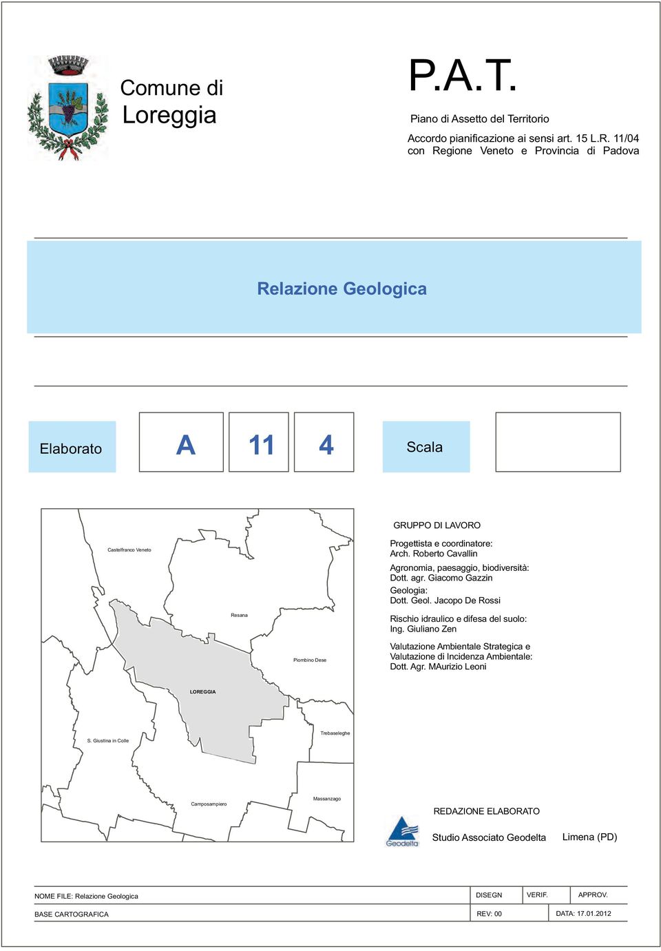 Roberto Cavallin Agronomia, paesaggio, biodiversità: Dott. agr. Giacomo Gazzin Geologia: Dott. Geol. Jacopo De Rossi Resana Piombino Dese Rischio idraulico e difesa del suolo: Ing.