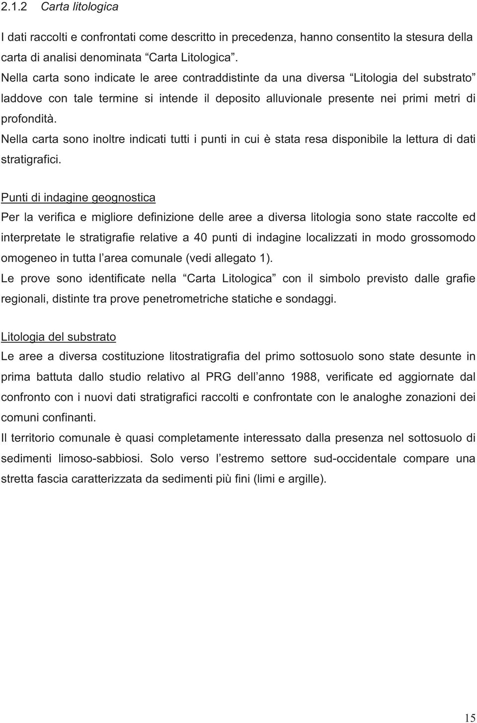 Nella carta sono inoltre indicati tutti i punti in cui è stata resa disponibile la lettura di dati stratigrafici.