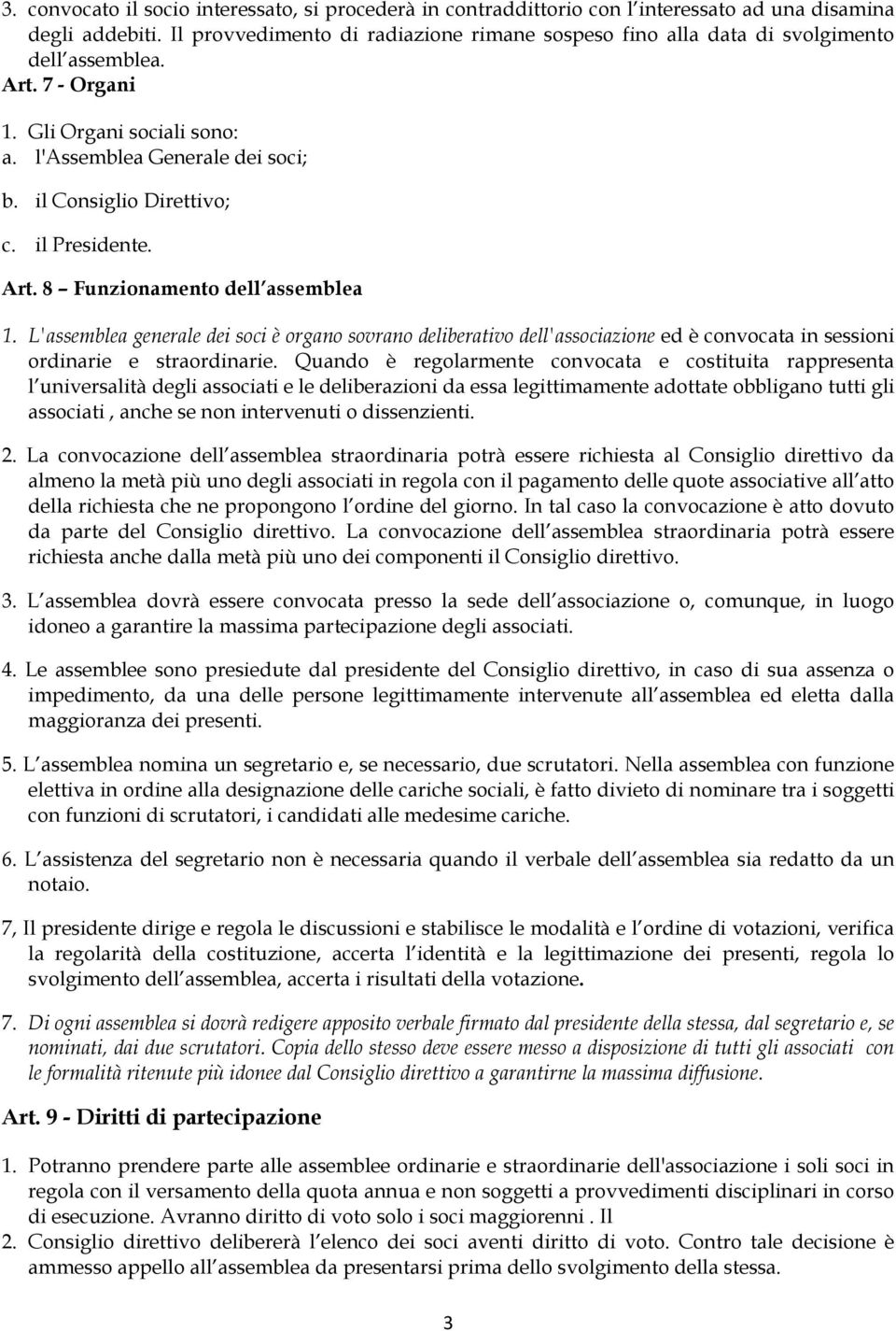 il Presidente. Art. 8 Funzionamento dell assemblea 1. L'assemblea generale dei soci è organo sovrano deliberativo dell'associazione ed è convocata in sessioni ordinarie e straordinarie.