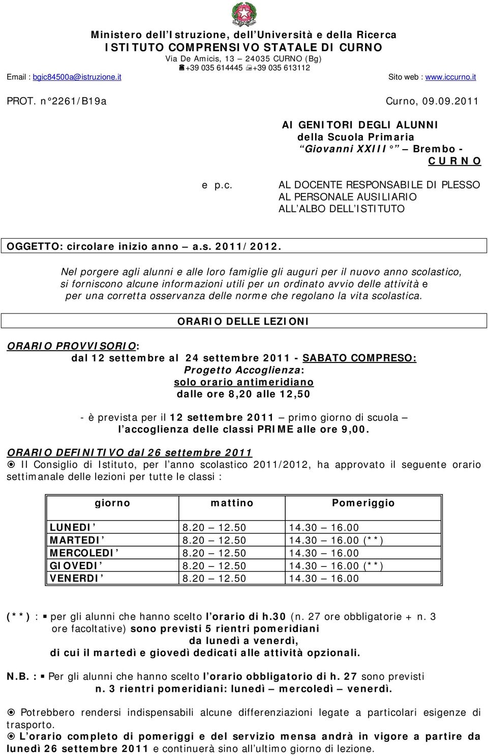 n 2261/B19a Curno, 09.09.2011 AI GENITORI DEGLI ALUNNI della Scuola Primaria Giovanni XXIII Brembo - C U R N O e p.c. AL DOCENTE RESPONSABILE DI PLESSO AL PERSONALE AUSILIARIO ALL ALBO DELL ISTITUTO OGGETTO: circolare inizio anno a.