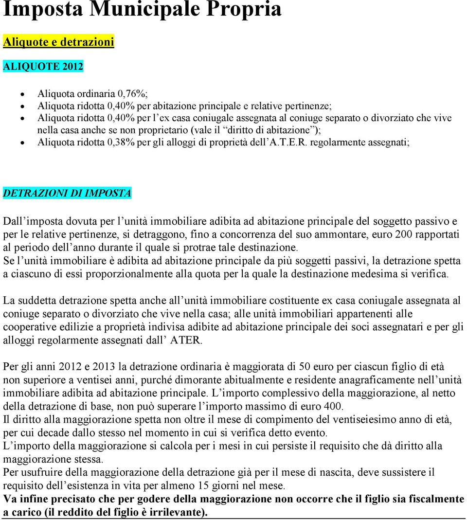 regolarmente assegnati; DETRAZIONI DI IMPOSTA Dall imposta dovuta per l unità immobiliare adibita ad abitazione principale del soggetto passivo e per le relative pertinenze, si detraggono, fino a